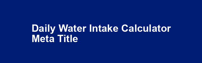 Daily Water Intake Calculator Meta Title